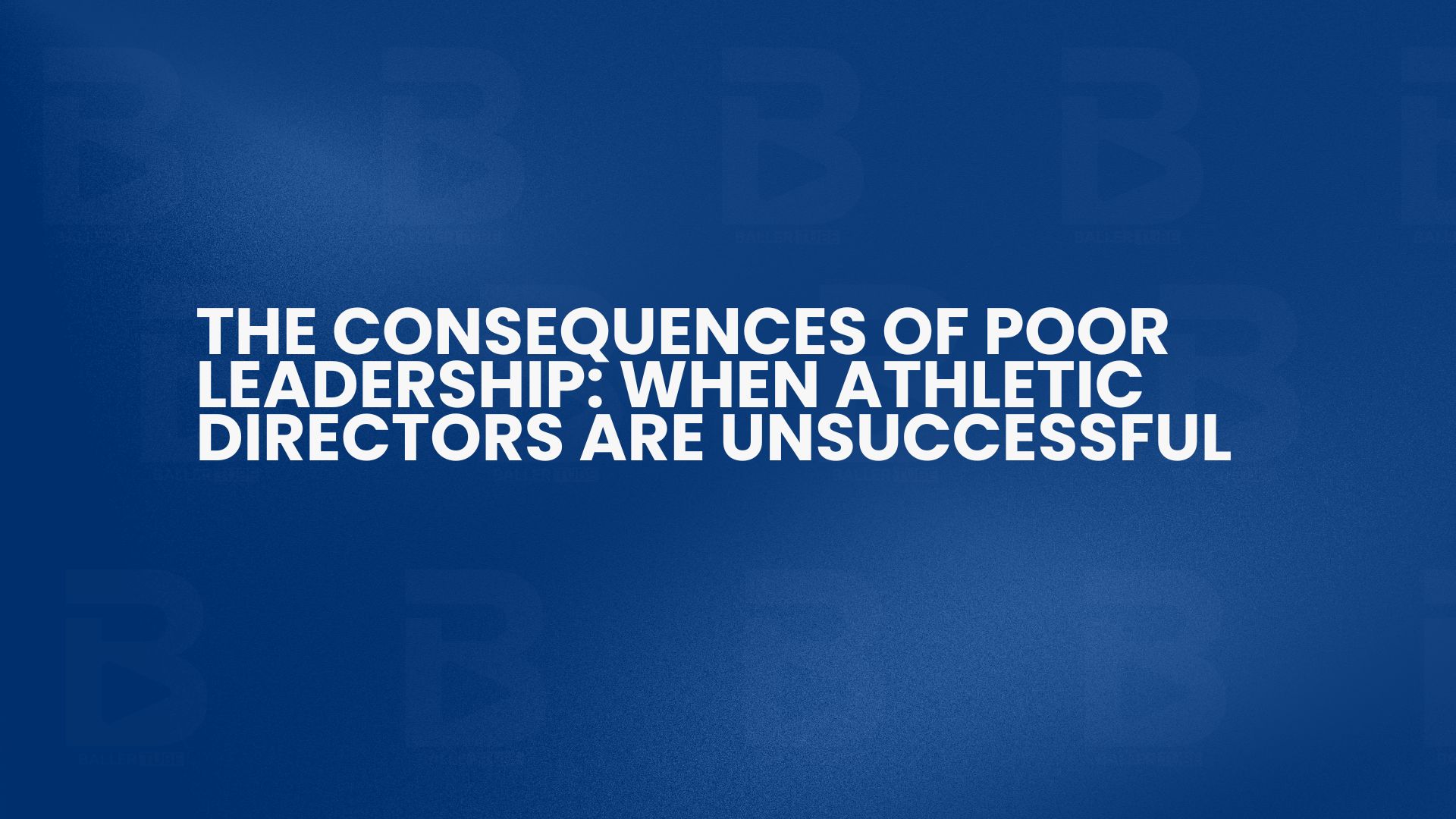 The Consequences of Poor Leadership: When Athletic Directors Are Unsuccessful