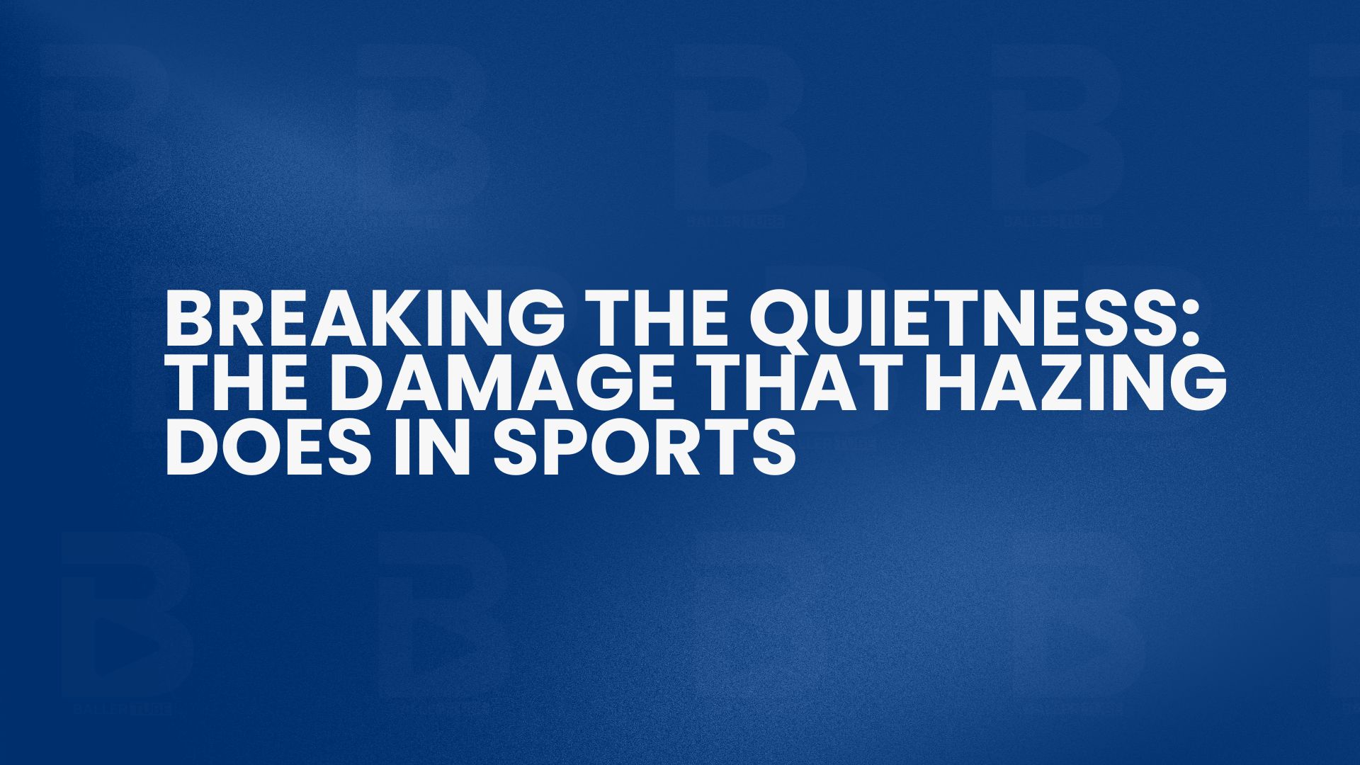 Breaking the Quietness: The Damage That Hazing Does in Sports