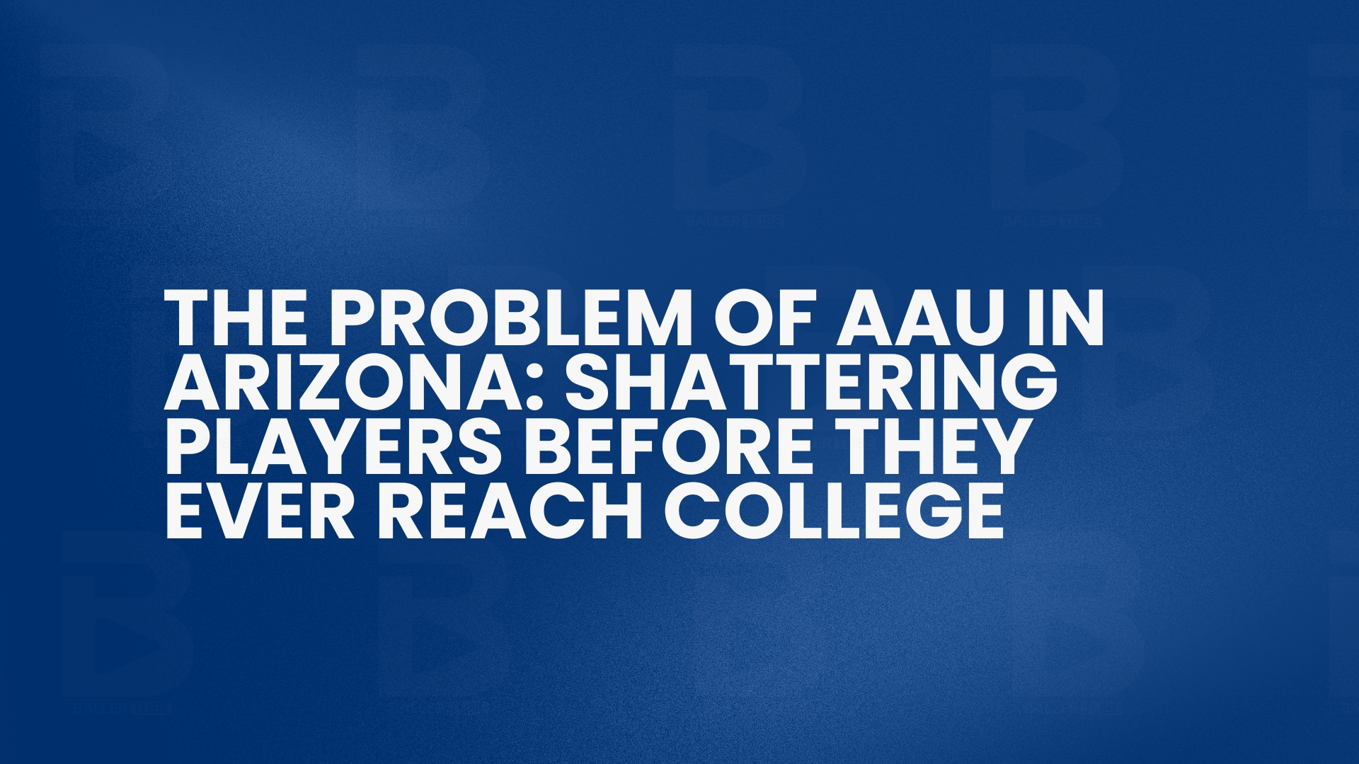The Problem Of AAU In Arizona: Shattering Players Before They Ever Reach College
