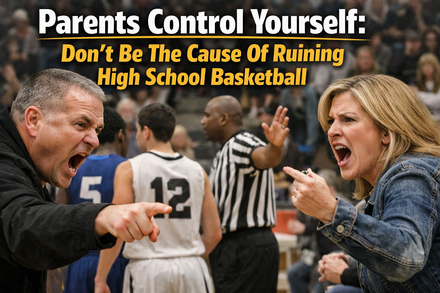Parents Control Yourself: Don’t Be The Cause Of Ruining High School Basketball