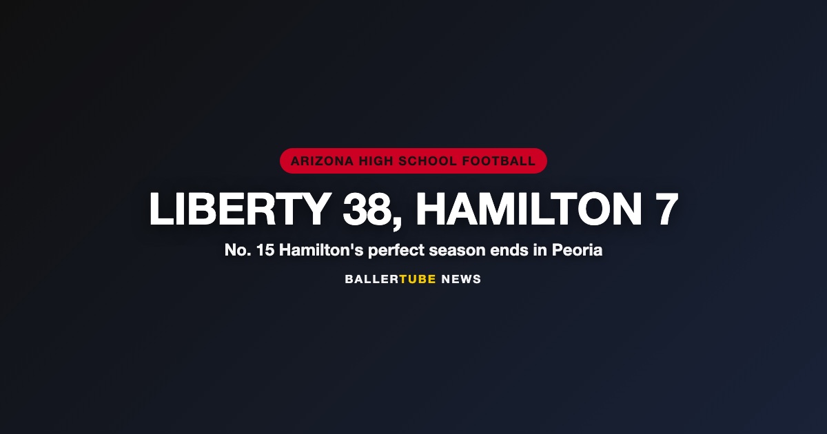 Liberty 38, Hamilton 7: MaxPreps No. 15 Hamilton Loses Its Perfect Season