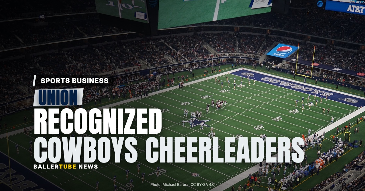 Dallas Cowboys Cheerleaders Unionize, and the Team Recognizes It