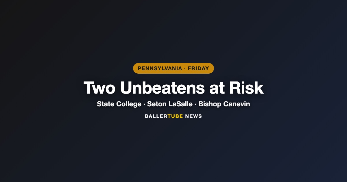 Two Pennsylvania Perfect Seasons on the Line Friday: Harrisburg at State College, Seton LaSalle at Bishop Canevin