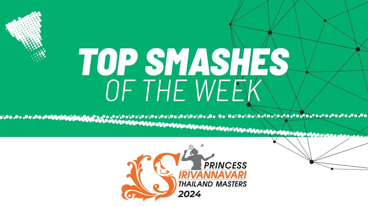 PRINCESS SIRIVANNAVARI Thailand Masters 2024 | Top Smashes of the Week
