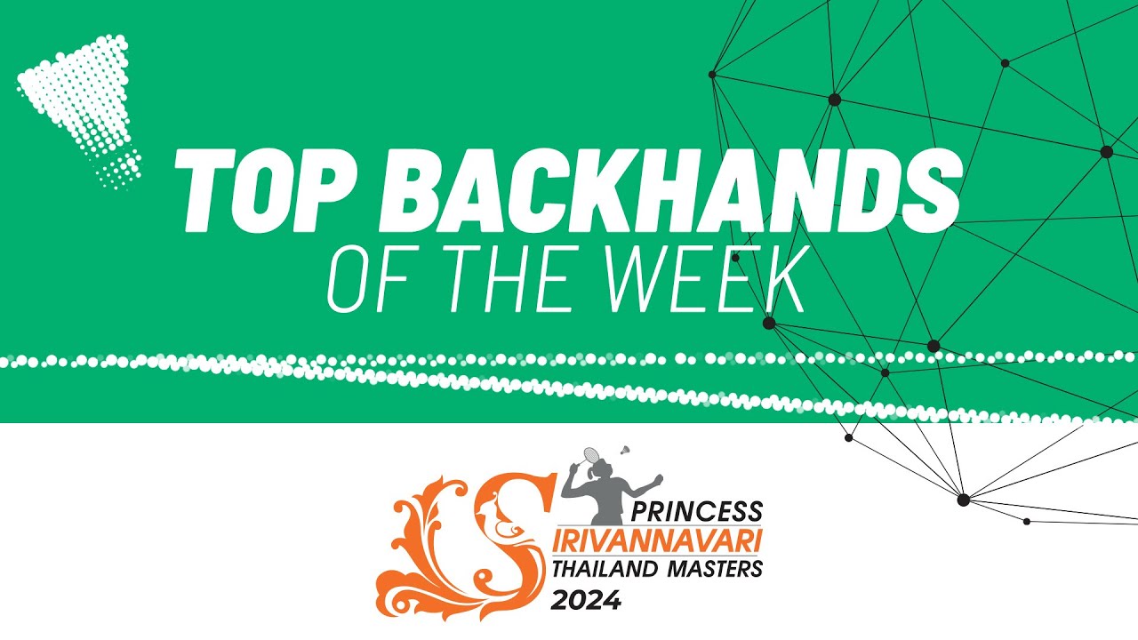 PRINCESS SIRIVANNAVARI Thailand Masters 2024 | Top Backhands of the Week