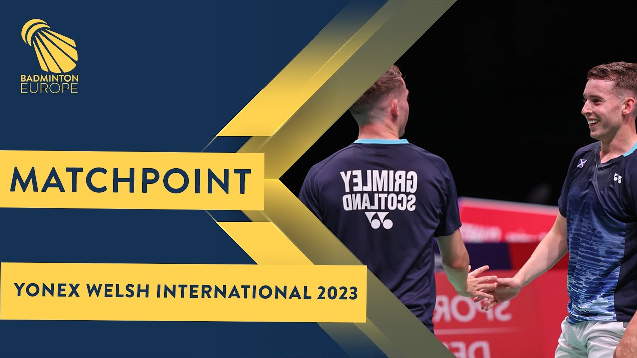 Match point - Grimley / Grimley vs Begga / Labarthe - MD, SF - Welsh Int. 2023