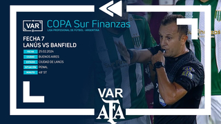 VAR 2024 | #CopaSurFinanzas | Lanús - Banfield | Matchday 7