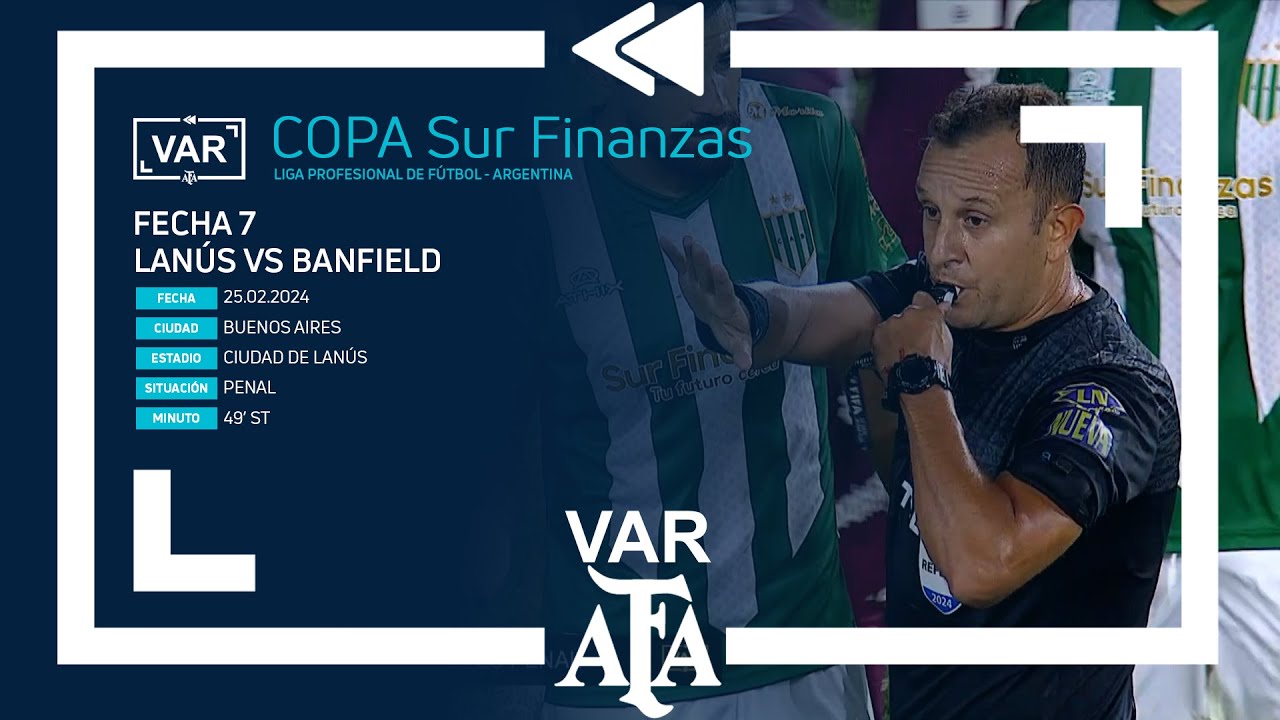 VAR 2024 | #CopaSurFinanzas | Lanús - Banfield | Matchday 7
