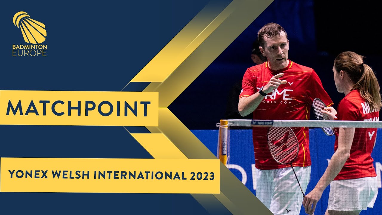 Match point - Mairs / Mairs vs Yap / Harris - XD, SF - Welsh Int. 2023