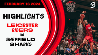 Leicester Riders vs. B. Braun Sheffield Sharks - Game Highlights