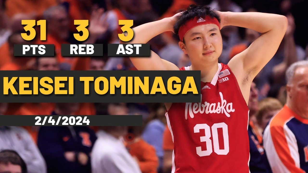 Keisei Tominaga Nebraska Cornhuskers 30 PTS 3 REB 3 AST vs Illinois Fighting Illini