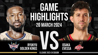 Ryukyu Golden Kings vs. Osaka Evessa - Game Highlights