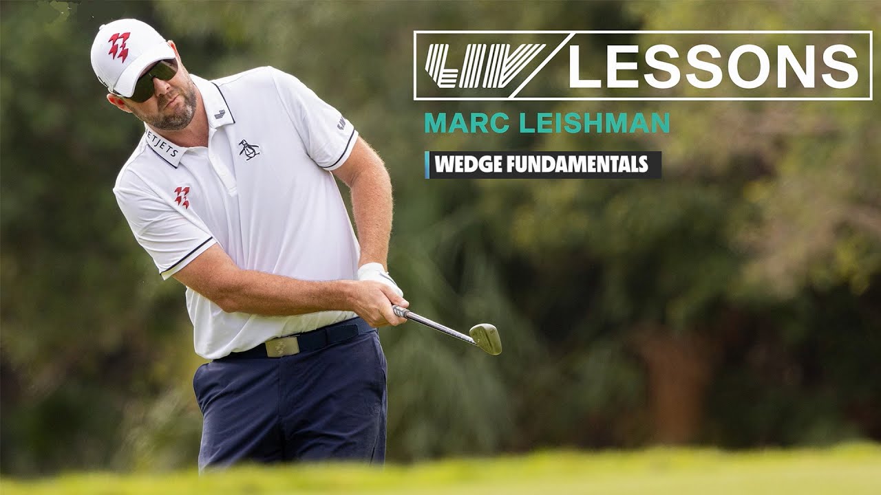 LIV Lessons: Marc Leishman – Wedge Fundamentals | Lesson 1