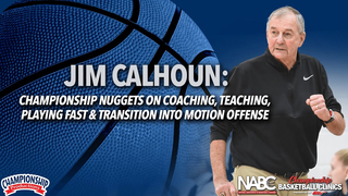Jim Calhoun: Championship Nuggets on Coaching, Teaching, Playing Fast & Transition to Motion Offense