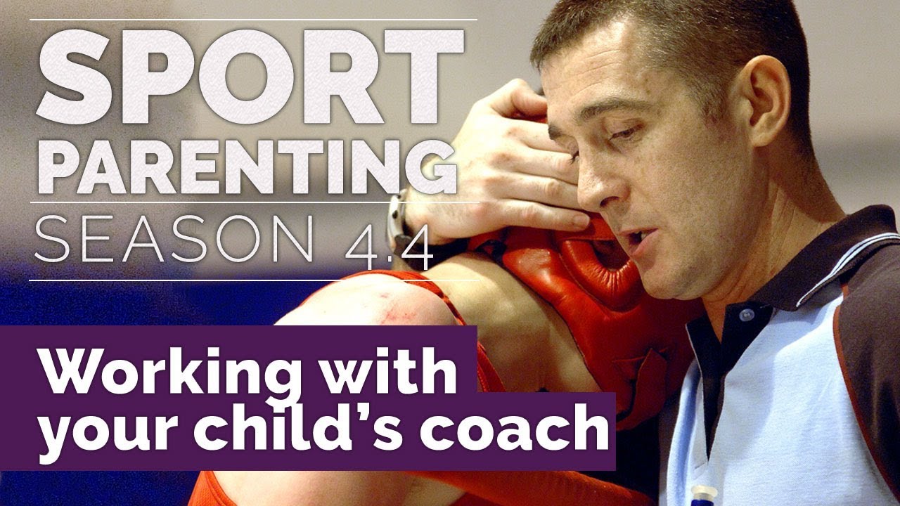 Sport Parenting#19: Work with your child s coach in partnership
