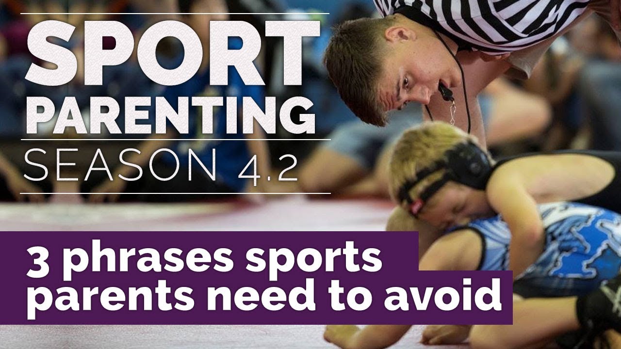 Sport Parenting#17: 3 Phrases Sports Parents Need to Avoid