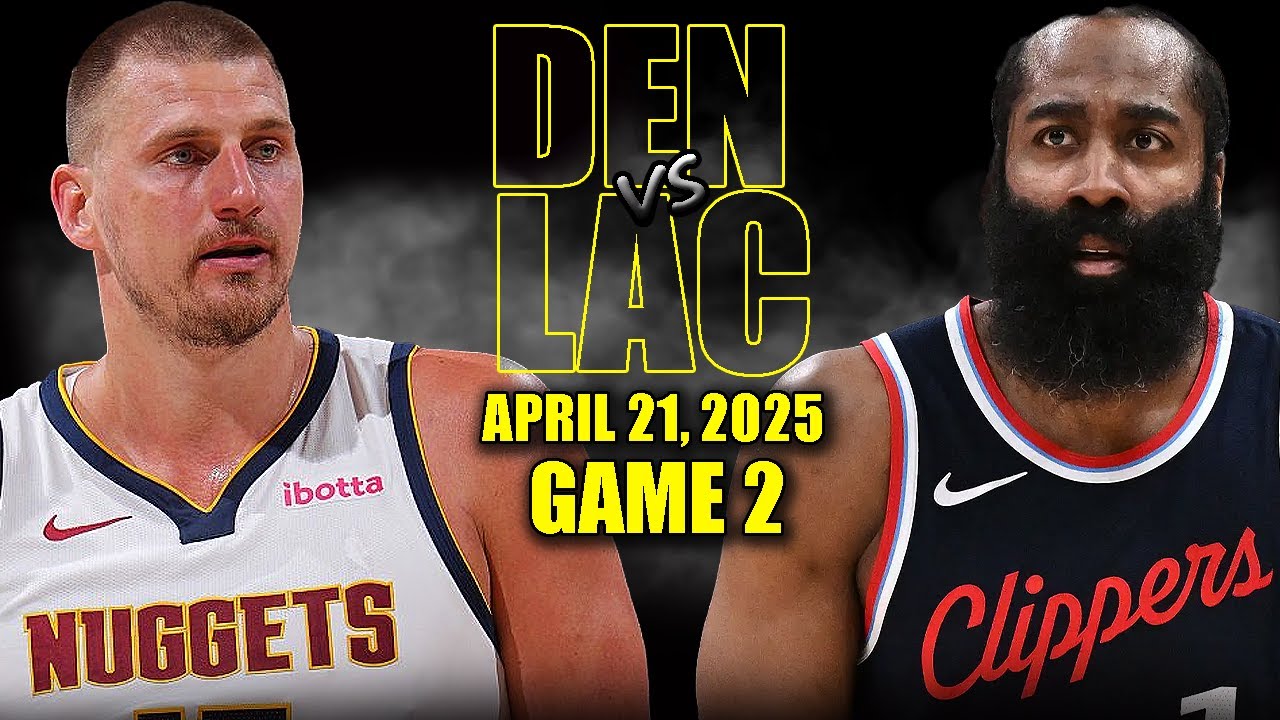 Los Angeles Clippers vs Denver Nuggets Full Game 2 Highlights - April 21, 2025 | NBA Playoffs