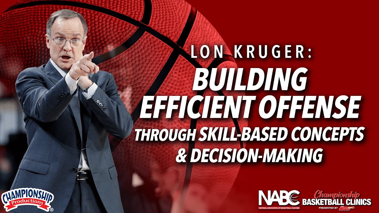Lon Kruger: Building Efficient Offense Through Skill-Based Concepts & Decision-Making