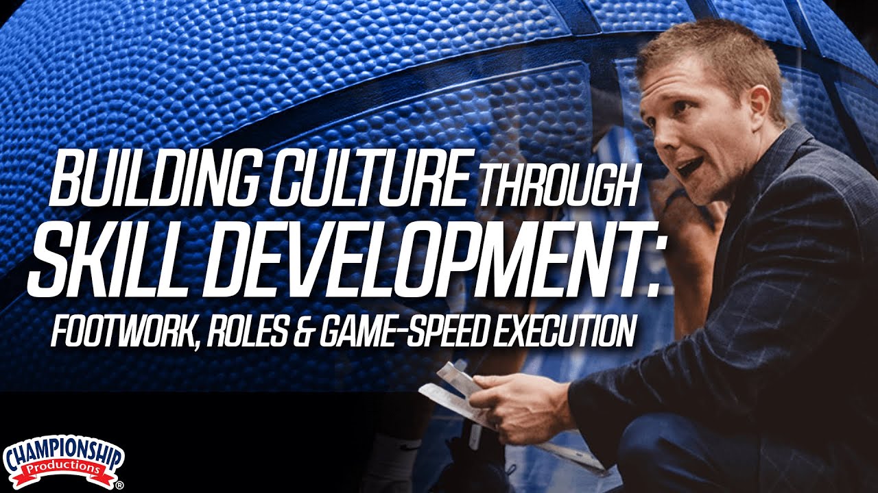 Building Culture Through Skill Development: Footwork, Roles & Game-Speed Execution