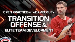 Open Practice with David Riley: Transition Offense & Elite Team Development