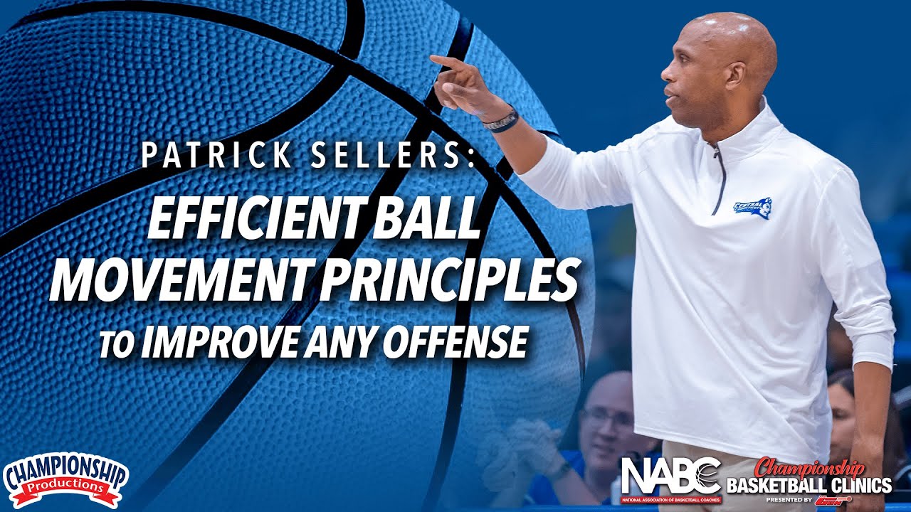 Patrick Sellers: Efficient Ball Movement Principles to Improve Any Offense