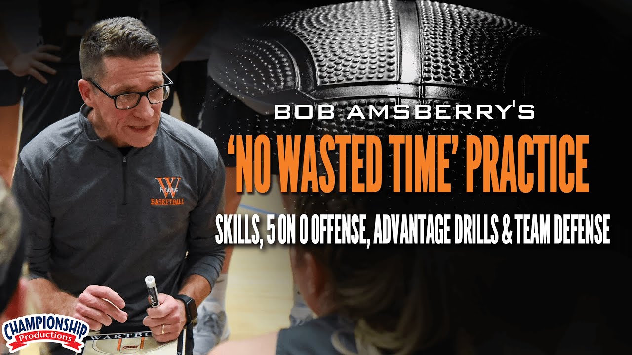 'No Wasted Time' Practice - Skills, 5 on 0 Offense, Advantage Drills & Team Defense