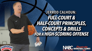 Jerrod Calhoun: Full-Court & Half-Court Principles, Concepts & Drills for a High-Scoring Offense